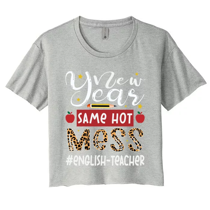 New Year Same Hot Mess English Teacher New Year Gift Women's Crop Top Tee