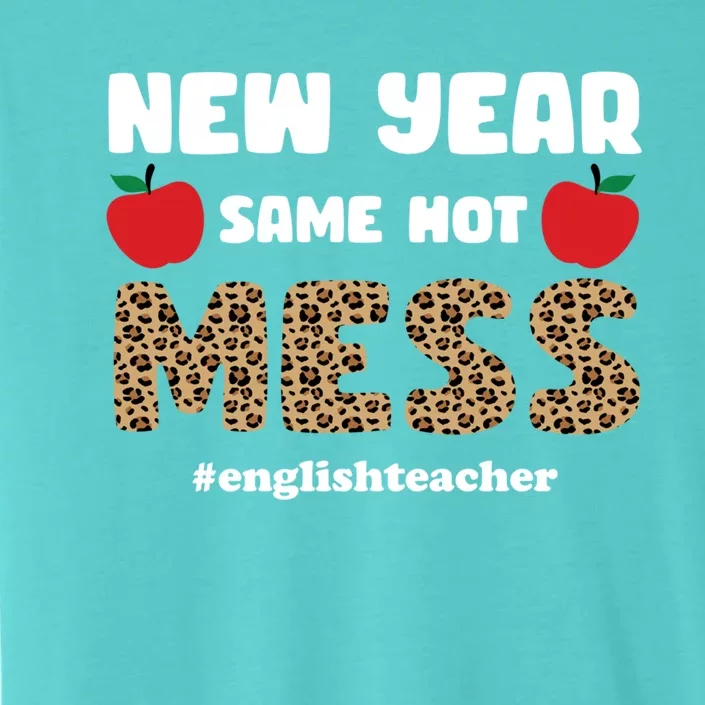 New Year Same Hot Mess Funny English Teacher Gift ChromaSoft Performance T-Shirt