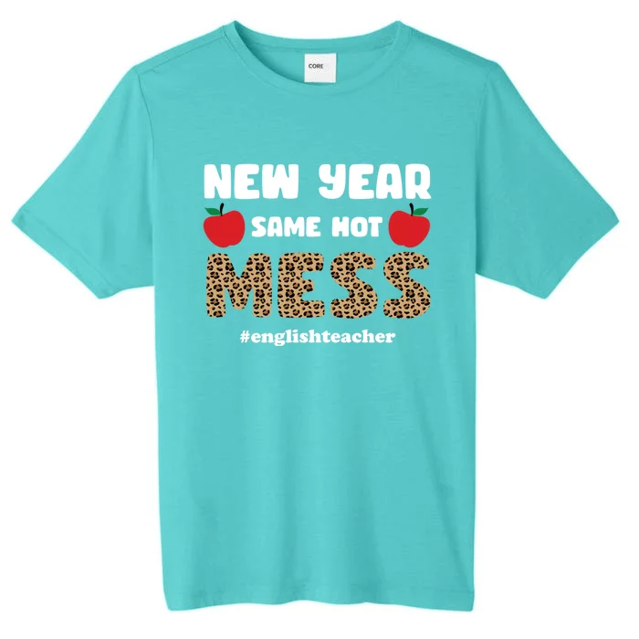 New Year Same Hot Mess Funny English Teacher Gift ChromaSoft Performance T-Shirt