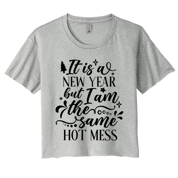 New Year Same Hot Mess Funny Quote Gift Women's Crop Top Tee