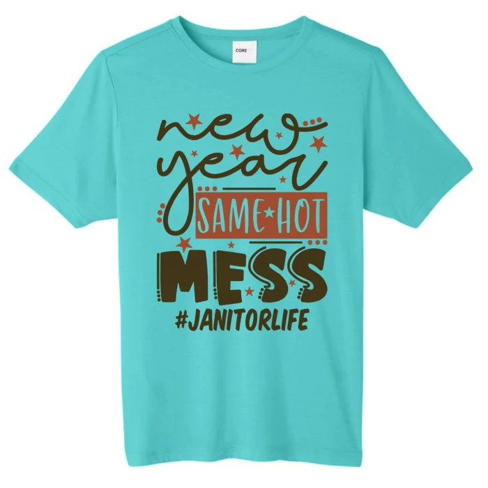 New Year Same Hot Mess Janitor Life Gift ChromaSoft Performance T-Shirt