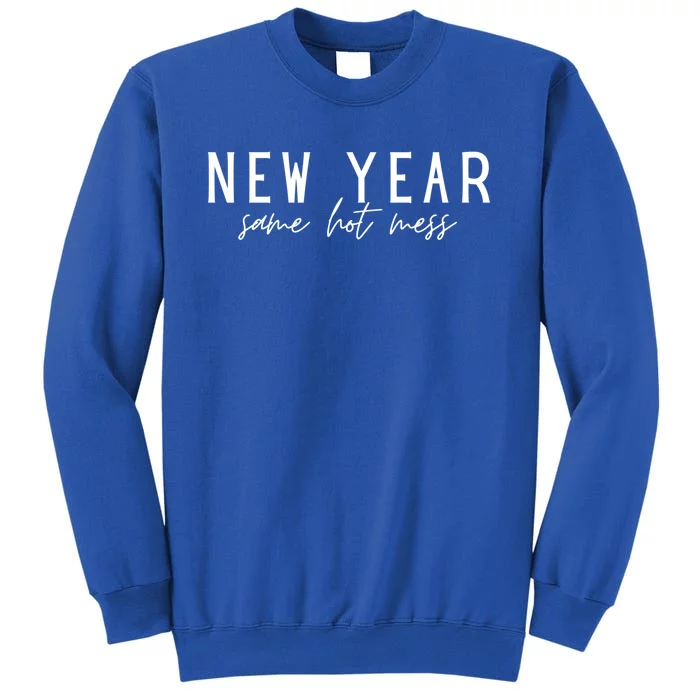 New Year Same Hot Mess New YearS Eve Day Funny Cool Gift Tall Sweatshirt