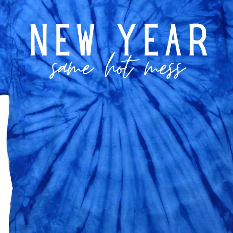 New Year Same Hot Mess New YearS Eve Day Funny Cool Gift Tie-Dye T-Shirt