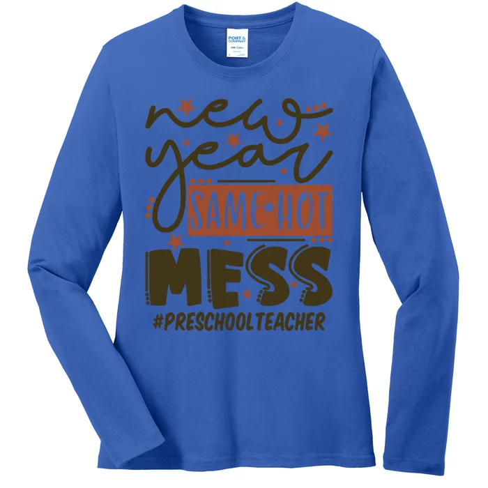 New Year Same Hot Mess Preschool Teacher Gift Ladies Long Sleeve Shirt