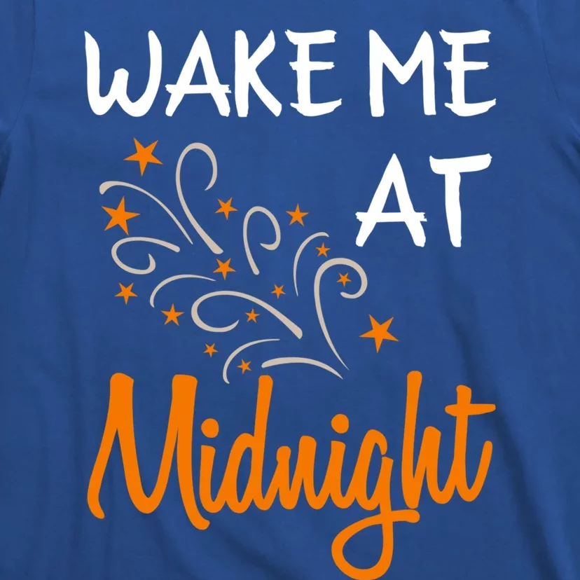 New Year Wake Me At Midnight 31st Night Happy New Years Eve Meaningful Gift T-Shirt