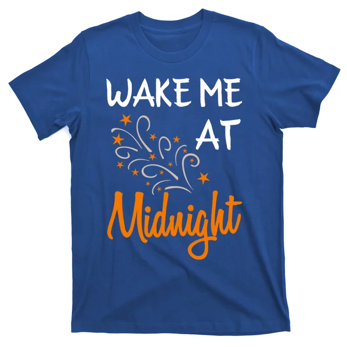 New Year Wake Me At Midnight 31st Night Happy New Years Eve Meaningful Gift T-Shirt