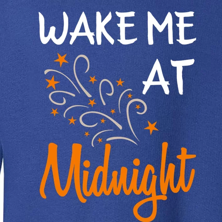 New Year Wake Me At Midnight 31st Night Happy New Years Eve Meaningful Gift Toddler Sweatshirt