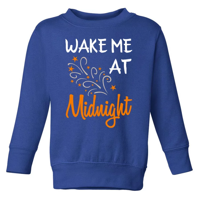 New Year Wake Me At Midnight 31st Night Happy New Years Eve Meaningful Gift Toddler Sweatshirt