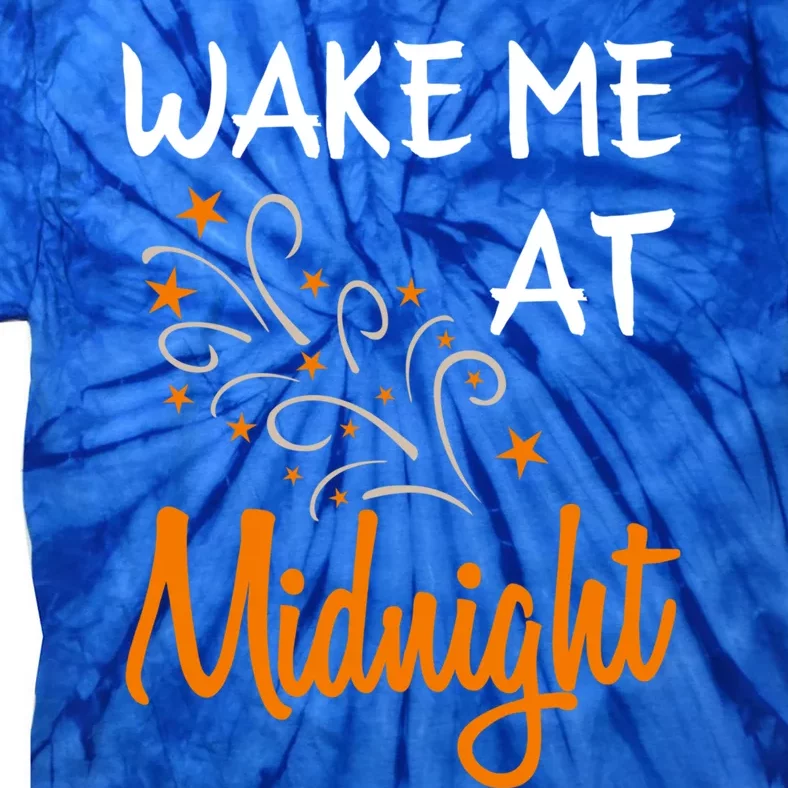 New Year Wake Me At Midnight 31st Night Happy New Years Eve Meaningful Gift Tie-Dye T-Shirt