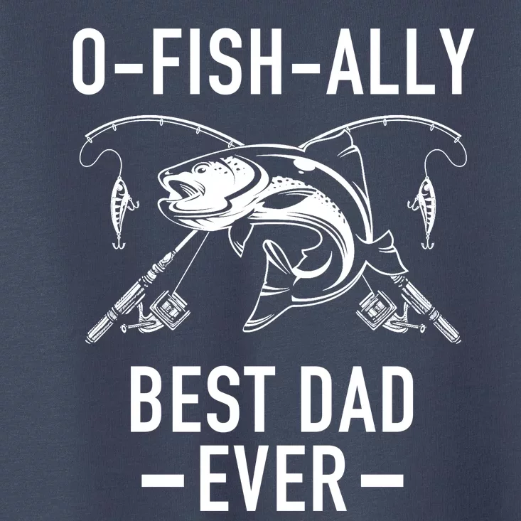 O-Fish-Ally Best Dad Ever Toddler T-Shirt