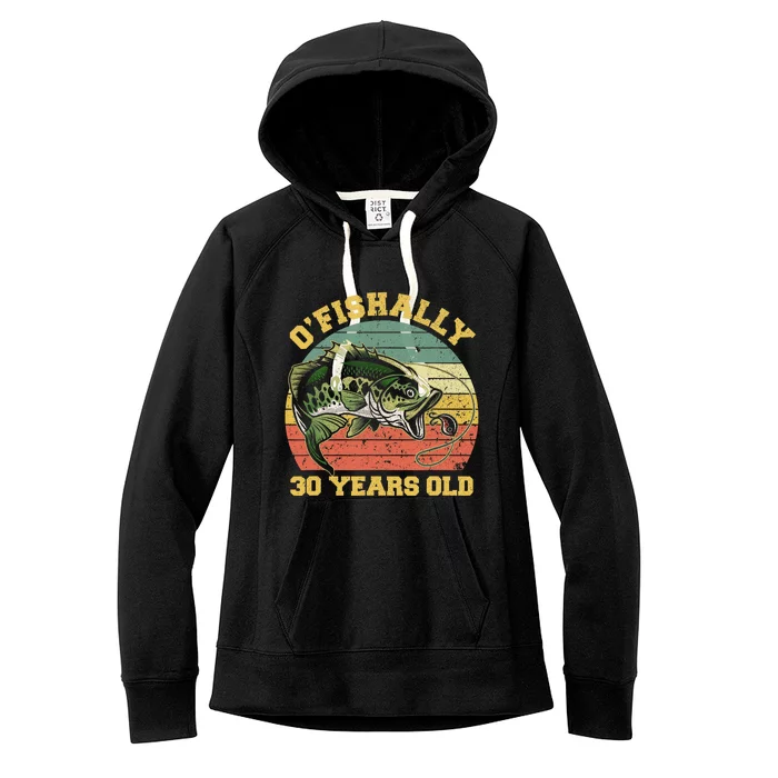 OFishally 30 Years Old Fishing Birthday Theme Party 30th Women's Fleece Hoodie