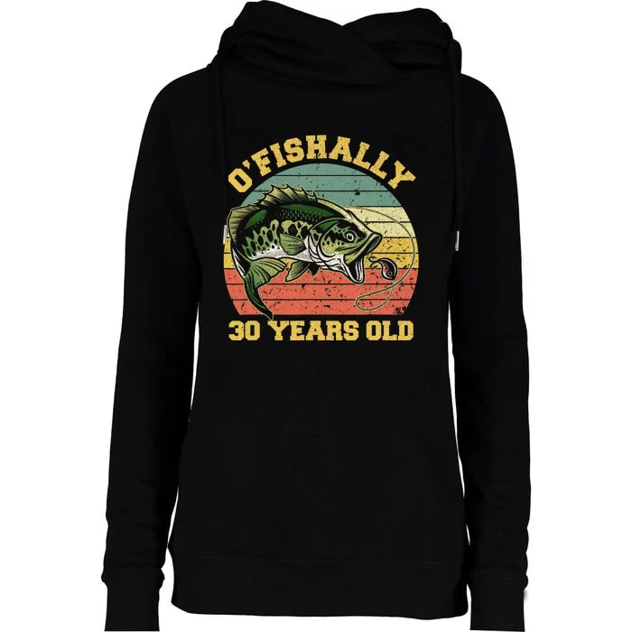 OFishally 30 Years Old Fishing Birthday Theme Party 30th Womens Funnel Neck Pullover Hood