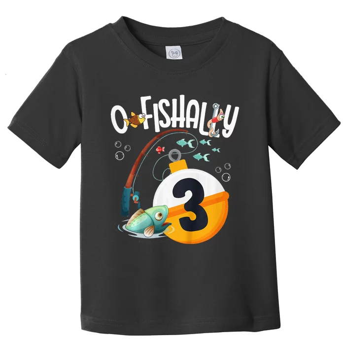 O'Fishally 3 Years Old Fishing Birthday Theme Party 3rd Toddler T-Shirt