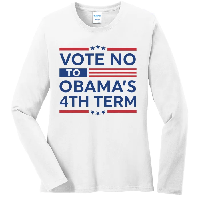 ObamaS 4th Vote No To ObamaS 4th Term Ladies Long Sleeve Shirt