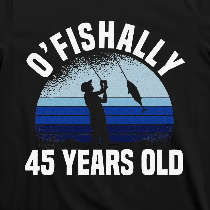 Ofishally 45 Years Old Fisherman 45th Birthday Fishing T-Shirt