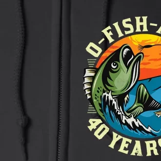 Ofishally 40 Years Old 40th Birthday Fishing Full Zip Hoodie