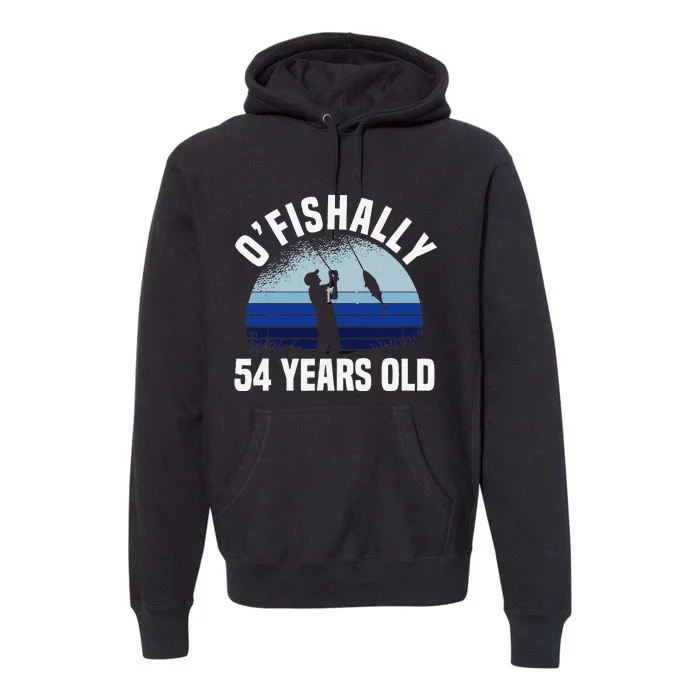 Ofishally 54 Years Old Fisherman 54th Birthday Fishing Premium Hoodie