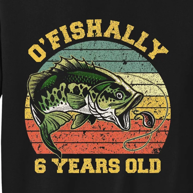 OFishally 6 Years Old Fishing Birthday Theme Party 6th Tall Sweatshirt