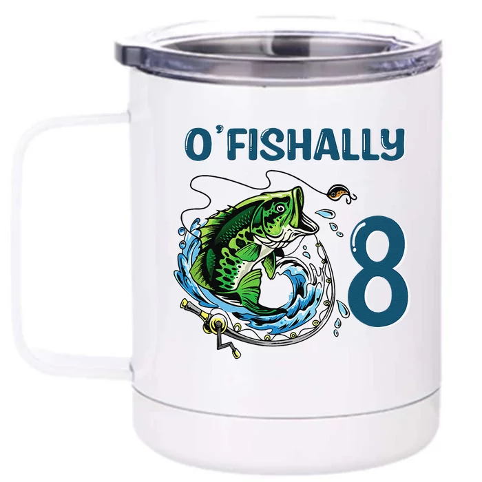 OFishally 8 Years Old Fisherman 8th Birthday Fishing Front & Back 12oz Stainless Steel Tumbler Cup