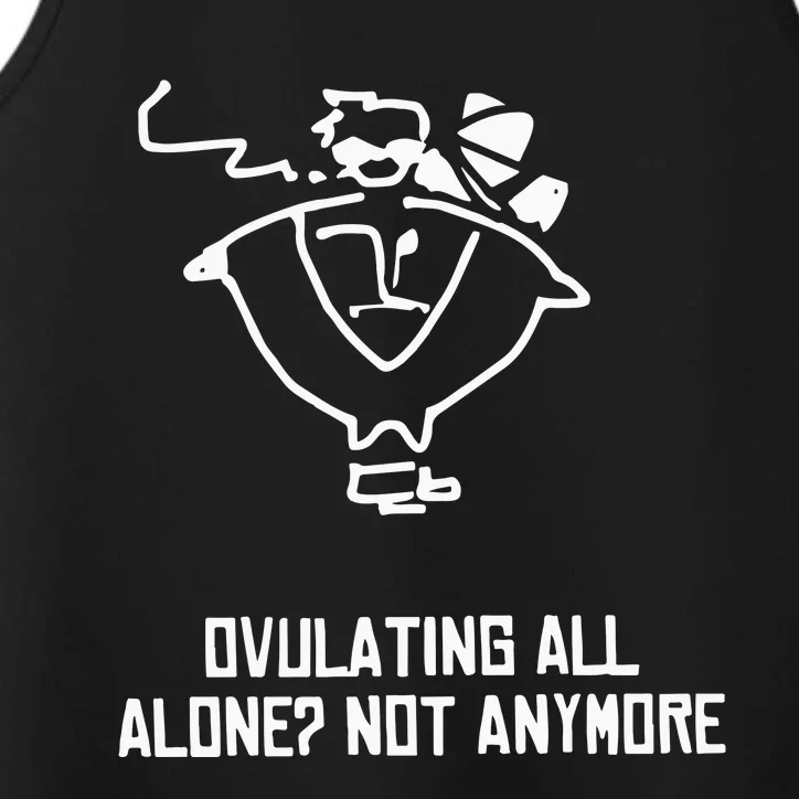 Ovulating All Alone Not Anymore Performance Tank