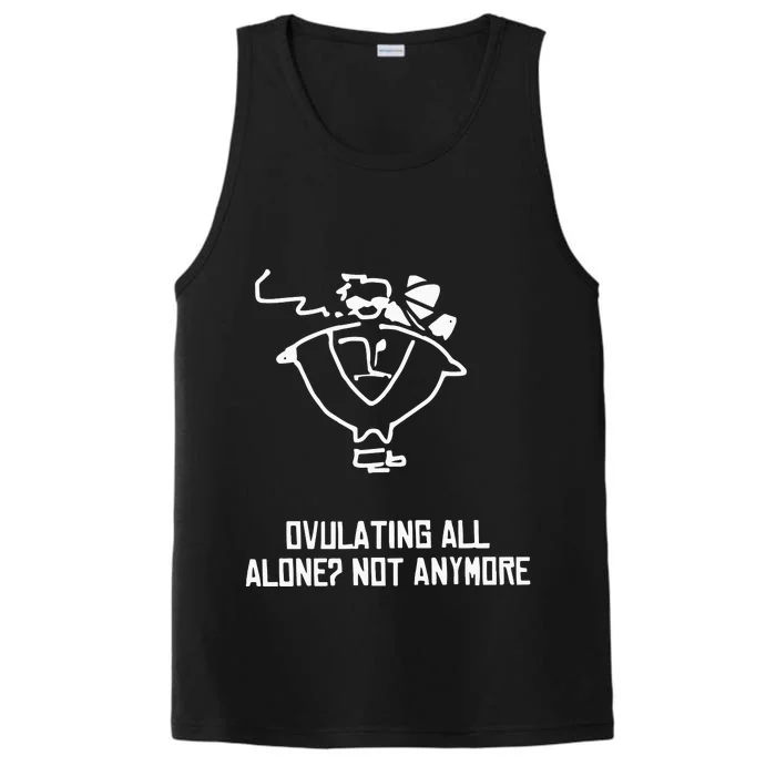 Ovulating All Alone Not Anymore Performance Tank