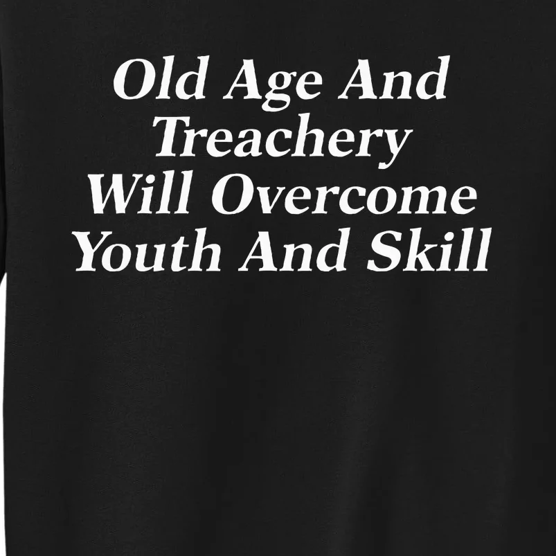 Old Age And Treachery Will Overcome And Skill Apparel Tall Sweatshirt