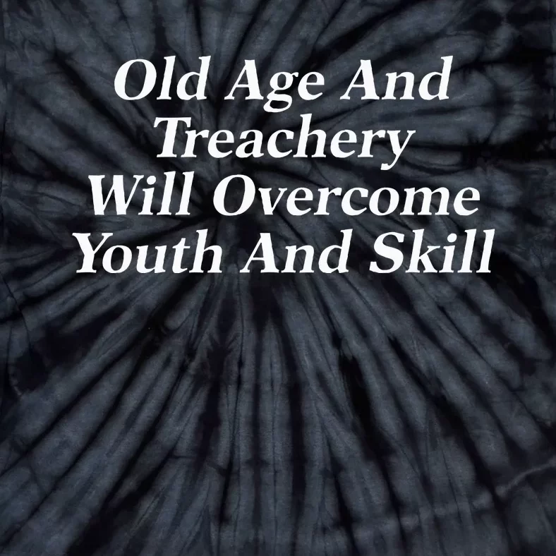 Old Age And Treachery Will Overcome And Skill Apparel Tie-Dye T-Shirt