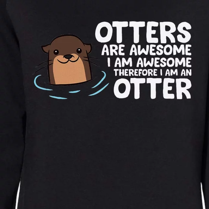 Otters Are Awesome IM Awesome Therefore I Am An Otter Womens California Wash Sweatshirt