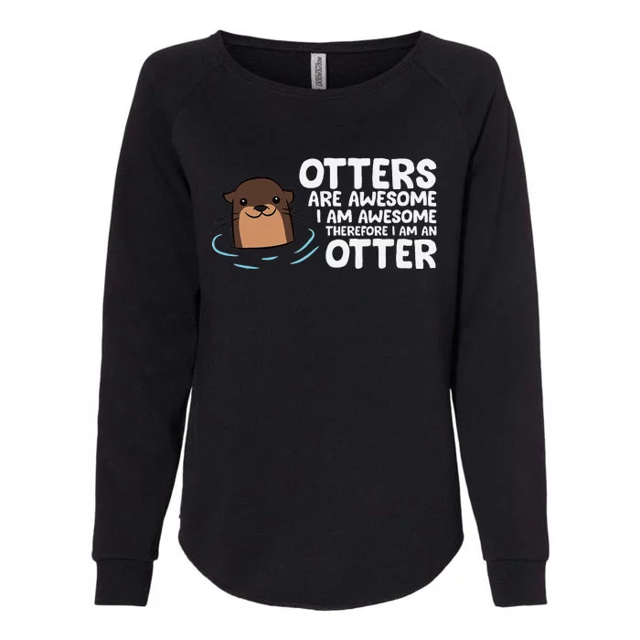 Otters Are Awesome IM Awesome Therefore I Am An Otter Womens California Wash Sweatshirt