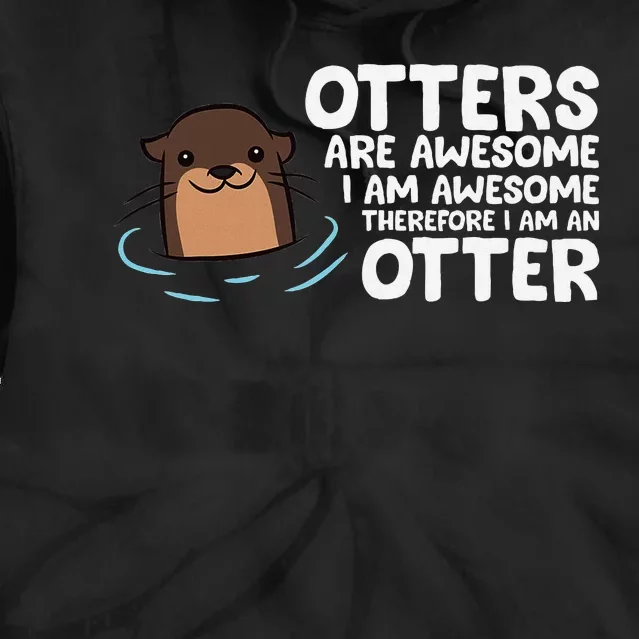 Otters Are Awesome IM Awesome Therefore I Am An Otter Tie Dye Hoodie