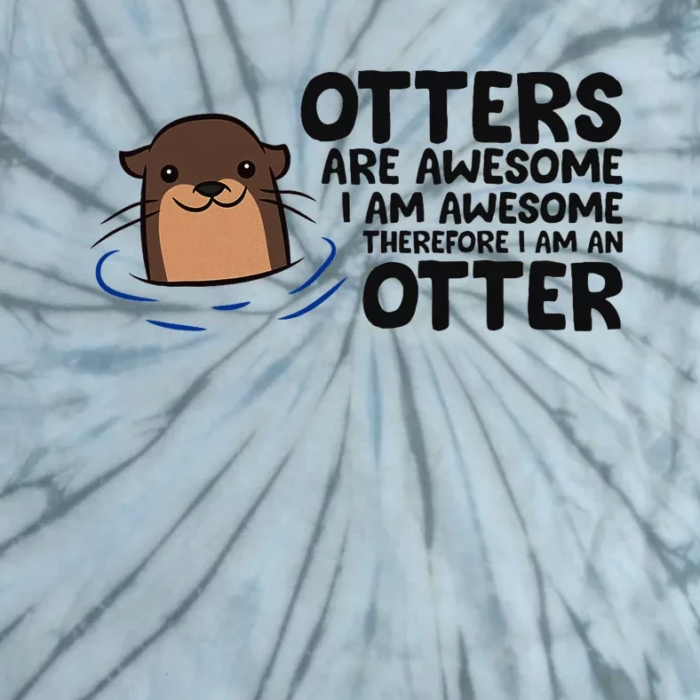 Otters Are Awesome. IM Awesome Therefore IM An Otter Tie-Dye T-Shirt