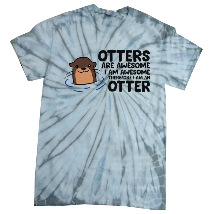 Otters Are Awesome. IM Awesome Therefore IM An Otter Tie-Dye T-Shirt