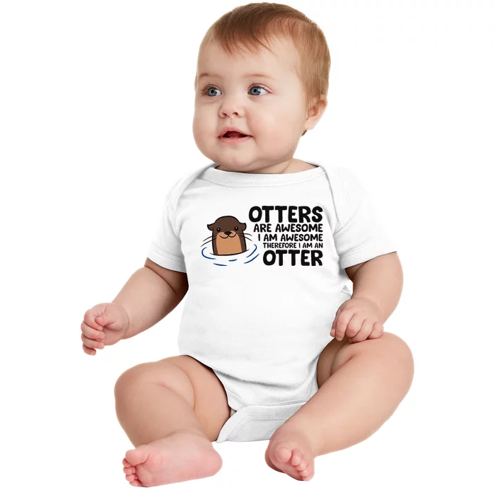 Otters Are Awesome. IM Awesome Therefore IM An Otter Baby Bodysuit