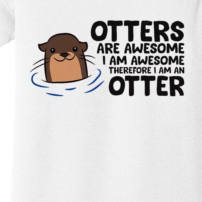 Otters Are Awesome. IM Awesome Therefore IM An Otter Baby Bodysuit