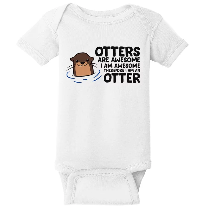 Otters Are Awesome. IM Awesome Therefore IM An Otter Baby Bodysuit