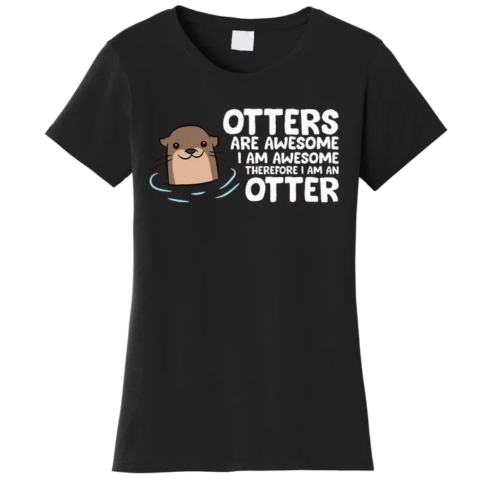 Otters Are Awesome IM Awesome Therefore I Am An Otter Women's T-Shirt