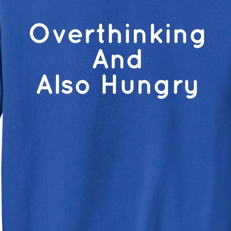 Overthinking And Also Hungry Funny Hangry Gift Sweatshirt