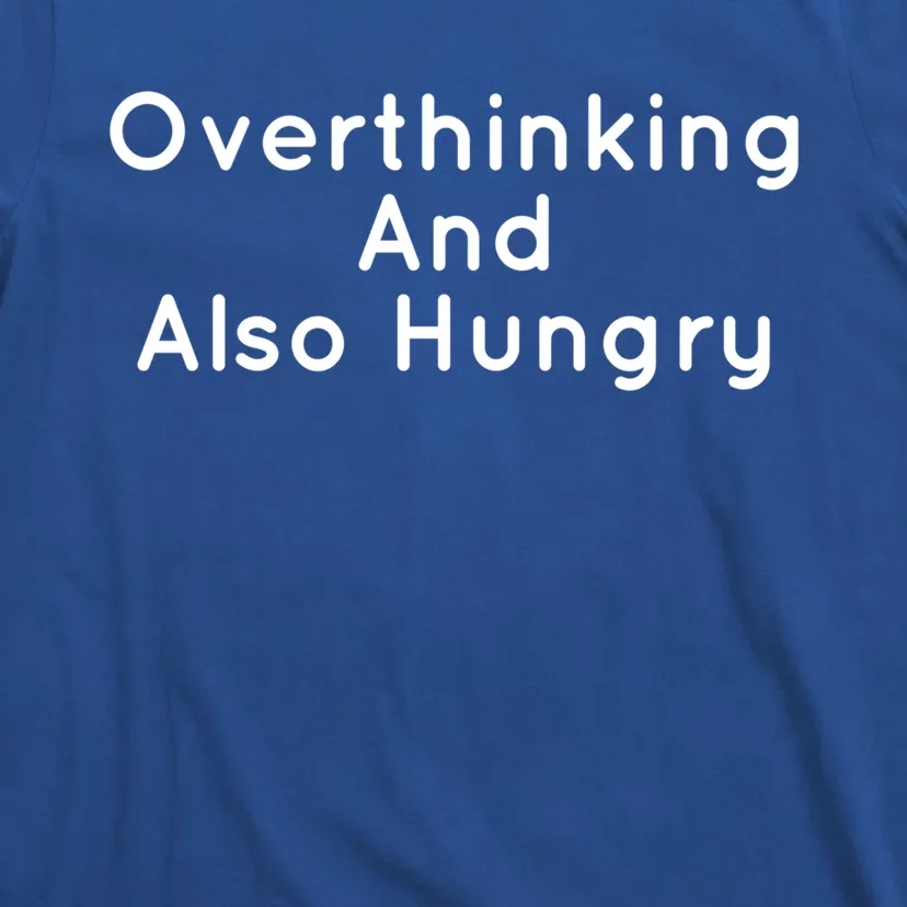 Overthinking And Also Hungry Funny Hangry Gift T-Shirt