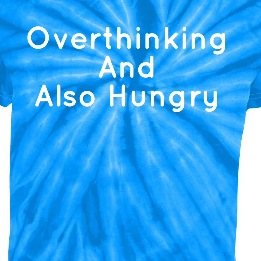 Overthinking And Also Hungry Funny Hangry Gift Kids Tie-Dye T-Shirt