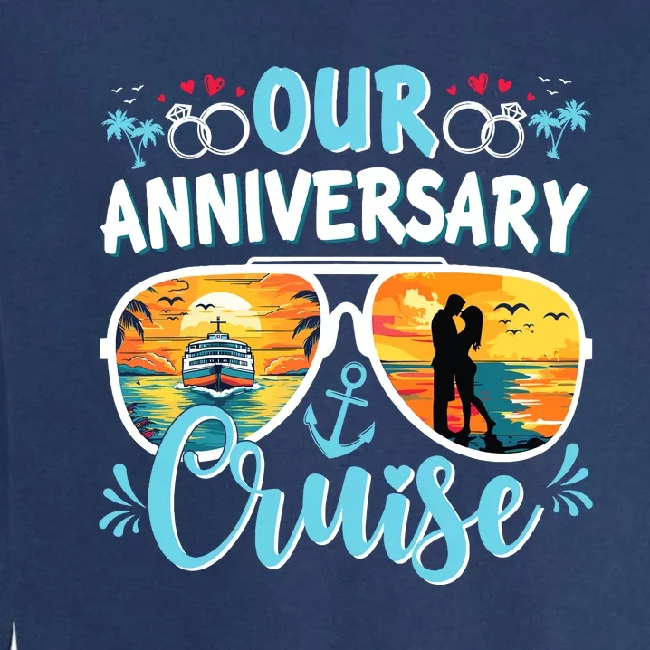 Our Anniversary Cruise Husband Wife Couples Cruise Vacation Garment-Dyed Sweatshirt