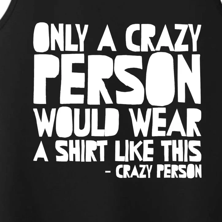 Only A Crazy Person Would Wear This Funny Graphic Tee Unisex Performance Tank