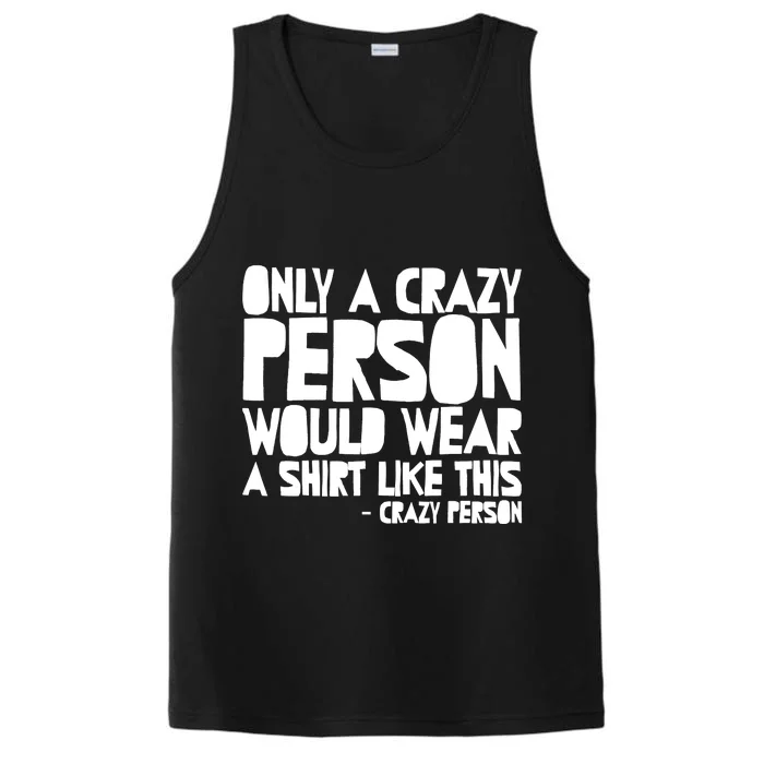 Only A Crazy Person Would Wear This Funny Graphic Tee Unisex Performance Tank