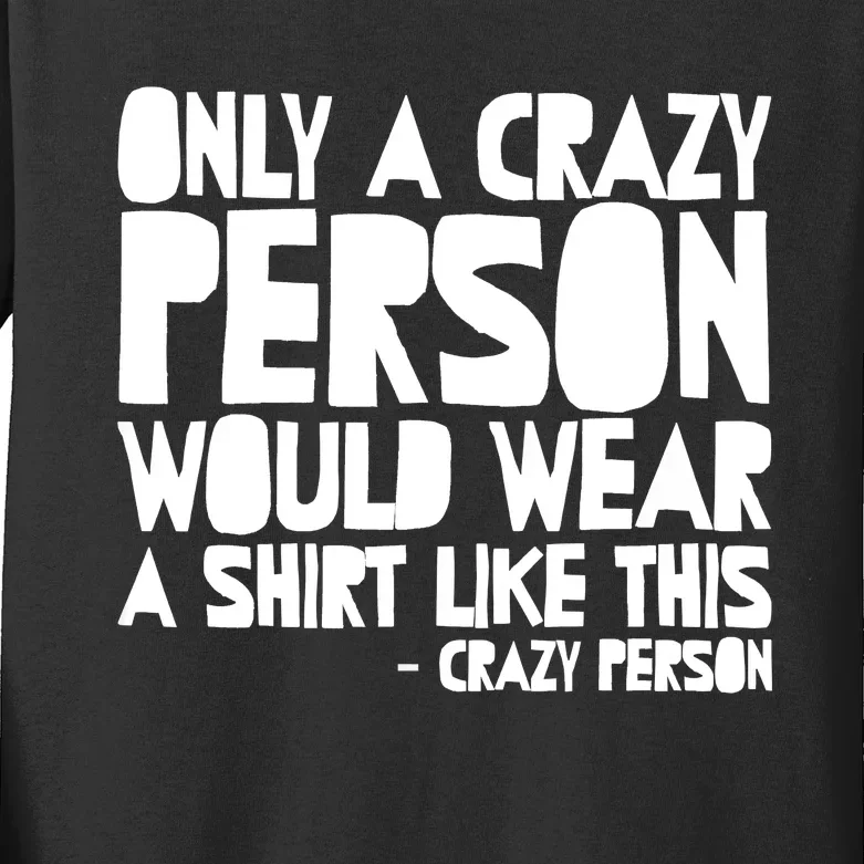 Only A Crazy Person Would Wear This Funny Graphic Tee Unisex Kids Long Sleeve Shirt