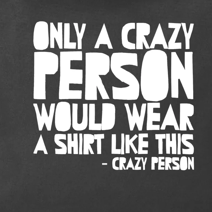 Only A Crazy Person Would Wear This Funny Graphic Tee Unisex Zip Tote Bag