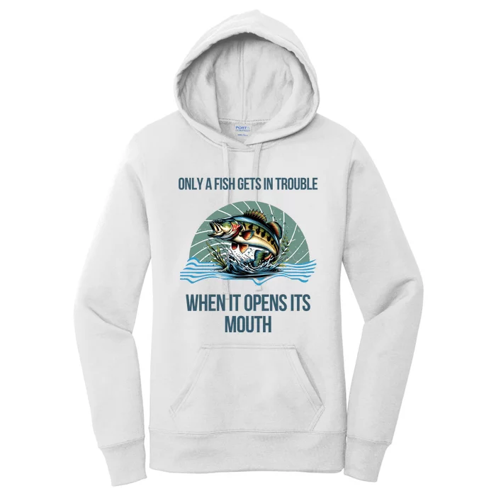 Only A Fish Gets In Trouble When It Opens Its Mouth Women's Pullover Hoodie