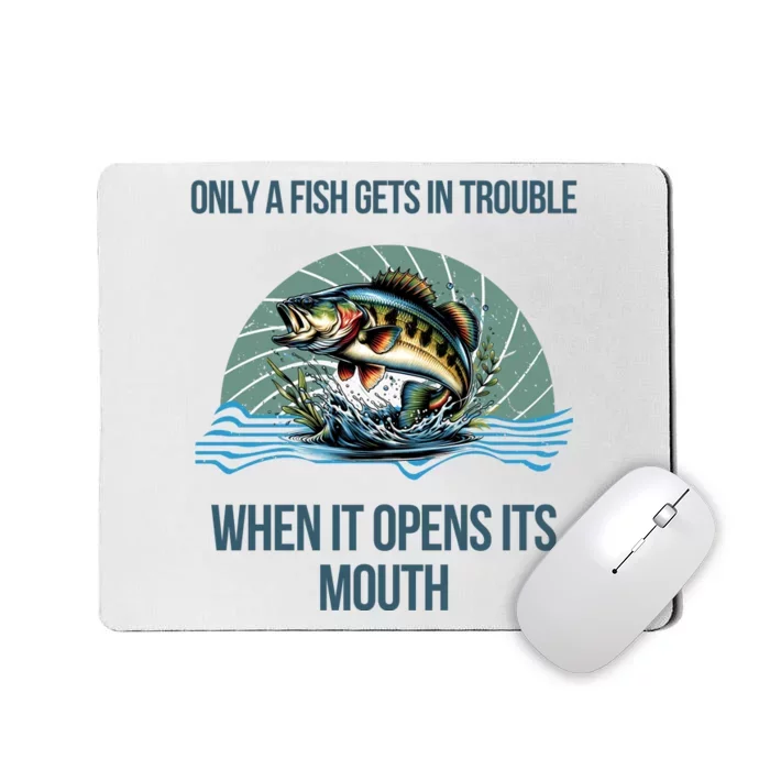 Only A Fish Gets In Trouble When It Opens Its Mouth Mousepad