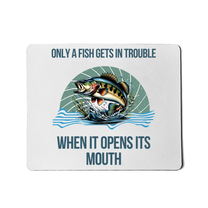 Only A Fish Gets In Trouble When It Opens Its Mouth Mousepad