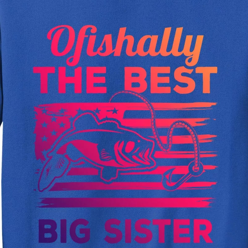 Ofishally American Flag Older Sister Fishing Big Sis Cute Gift Tall Sweatshirt