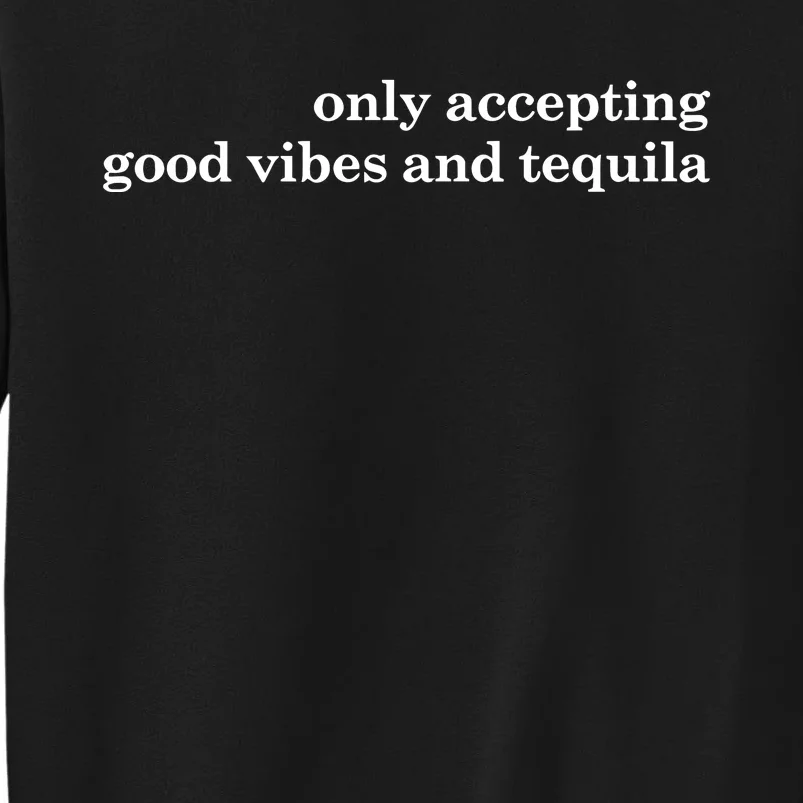 Only Accepting Good Vibes And Tequila Tall Sweatshirt