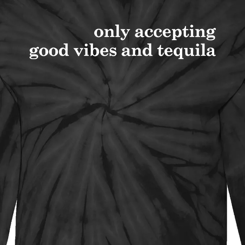 Only Accepting Good Vibes And Tequila Tie-Dye Long Sleeve Shirt